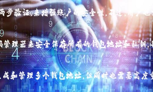 生成新的钱包地址是一个与区块链和加密货币交易密切相关的过程。以下是如何使用 Tokenim 或类似工具生成新的钱包地址的步骤和相关信息。

什么是钱包地址？
钱包地址是一个唯一的字符串，代表一个用户在加密货币网络上的身份。它就像一个银行账户号码，用于接收和发送数字货币。每个钱包地址通常由数字和字母组成，可能是相当长的字符串。

Tokenim 简介
Tokenim 是一个提供多种加密货币服务的平台，其中包括生成新的钱包地址、交易、管理和交换各种代币的功能。Tokenim 的用户界面友好，使得即使是初学者也能轻松上手。

生成钱包地址的步骤

h4步骤一：注册并登录/h4
首先，你需要在 Tokenim 上注册一个账号。输入所需的个人信息，并按照指示完成注册。注册后，登录你的账户。

h4步骤二：访问钱包管理功能/h4
登录后，寻找“钱包管理”或类似的选项。这通常位于主页面的菜单中。选择此选项后，你将看到现有钱包和生成新钱包的选项。

h4步骤三：生成新钱包/h4
选择“生成新钱包”或“创建新的地址”选项。系统可能会提示你进行一些设置，比如选择要创建的钱包类型（例如，BTC、ETH 等）。

h4步骤四：备份和安全性/h4
系统会生成一个新的钱包地址，同时也会生成恢复种子或私钥。务必将其妥善保管，因为这是你访问和管理钱包的唯一方式。一旦丢失，你将无法恢复钱包中的资产。

h4步骤五：确认并使用钱包地址/h4
生成完成后，确认新的钱包地址，并可以开始进行加密货币的接收和发送。

生成多个钱包地址
如果需要多于一个的钱包地址，Tokenim 允许用户重复上述步骤生成多个地址。这在进行大规模交易或者分类不同类型资产时非常有用。

安全性和备份的重要性
生成钱包地址虽然简单，但用户在管理这些地址时，必须时刻关注安全性问题。记住，钱包的私钥和恢复种子是访问你资产的唯一凭证，一定要加密保存，绝对不要与他人分享。

在 Tokenim 上进行交易
一旦你有了钱包地址，可以利用 Tokenim 进行交易。可以通过平台的交易界面将其他账户发送的数字货币转入你的钱包，或者从你的钱包发起转账。

可能相关问题

h4问题一：Tokenim 的钱包地址安全吗？/h4
真心觉得，安全性是任何钱包工具最关注的问题。Tokenim 提供了一些安全功能，比如二维二维码扫描和两步验证，来增强账户的安全性。不过，用户也需要采取额外的安全措施，例如不要在公共网络上使用钱包，不泄露私钥和种子等。

h4问题二：我该如何管理多个钱包地址？/h4
有点遗憾的是，管理多个钱包地址确实会让人感到困扰，特别是当你在不同的平台上使用时。建议使用密码管理器来安全保存所有的钱包地址和私钥，并定期进行备份。此外，记下每个地址的用途（例如，用于接收工资、投资等），这样在进行交易时会更加顺畅。

总结
总之，生成新的钱包地址是与加密货币交易密切相关的重要步骤。通过 Tokenim 等工具，我们能够轻松生成和管理多个钱包地址，但同时也需要高度重视安全性和管理策略。希望这篇文章能够帮助你更好地理解钱包地址的生成过程和管理技巧！